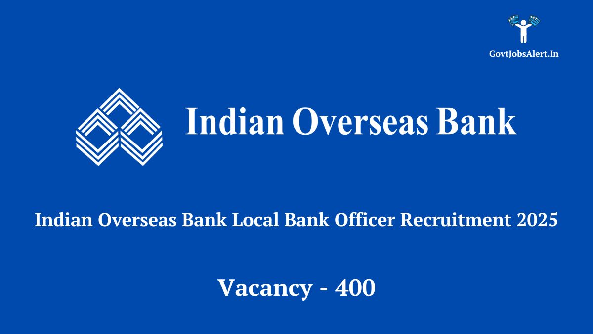 Indian overseas bank local bank officer recruitment 2025 notification - apply for 400 vacancies.