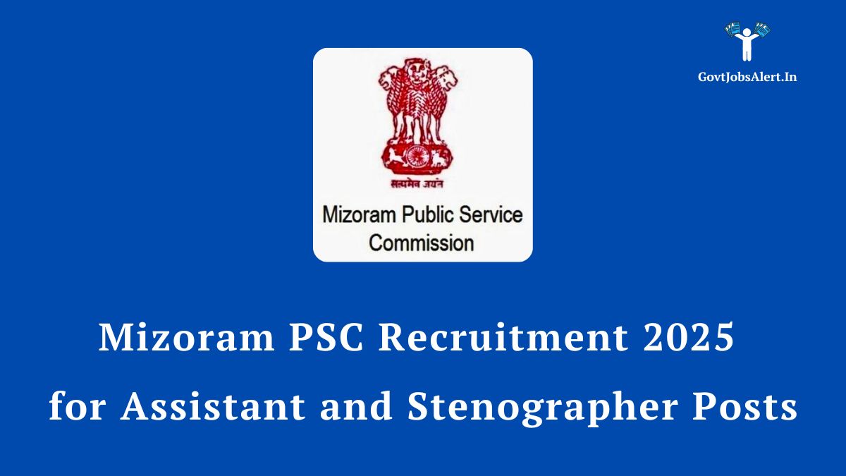 Mizoram psc recruitment 2025 notification for assistant and stenographer posts. Apply by june 20, 2025.