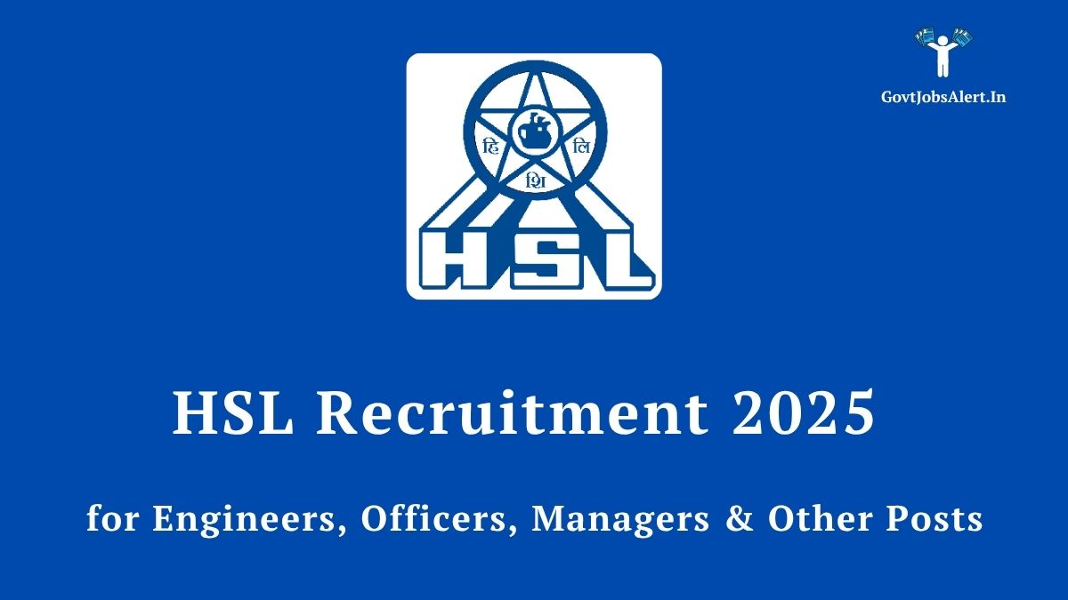 Hsl recruitment 2025 for 47 manager, engineer, and officer posts - apply online at hslvizag. In before 09 august 2025.