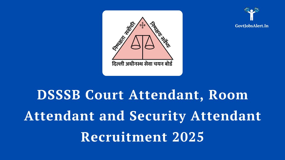 Dsssb court attendant, room attendant and security attendant recruitment 2025 notification